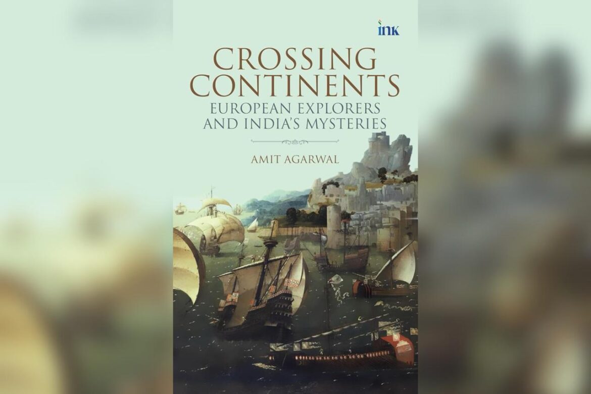 Crossing Continents: European Explorers and India's Mysteries 