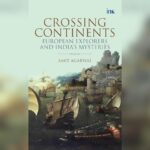 Crossing Continents: European Explorers and India's Mysteries 